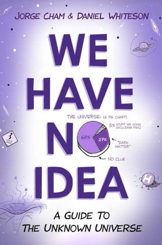 Download We Have No Idea A Guide To The Unknown Universe By Jorge Cham