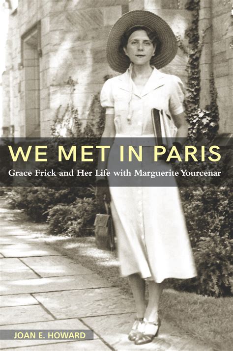 Download We Met In Paris Grace Frick And Her Life With Marguerite Yourcenar By Joan E Howard