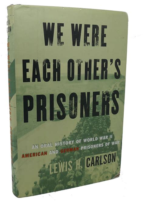 Read Online We Were Each Others Prisoners An Oral History Of World War Ii American And German Prisoners Of War By Lewis H Carlson