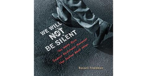Read We Will Not Be Silent The White Rose Student Resistance Movement That Defied Adolf Hitler By Russell Freedman