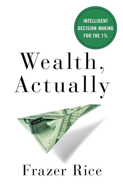 Download Wealth Actually Intelligent Decisionmaking For The 1 By Frazer Rice