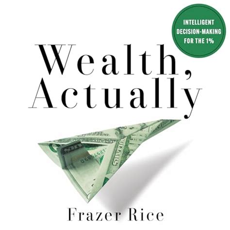 Full Download Wealth Actually Intelligent Decisionmaking For The 1 By Frazer Rice