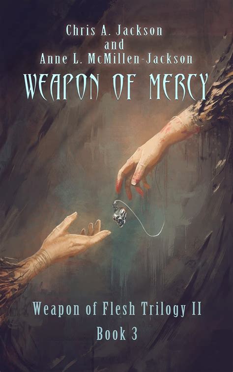 Weapon of Mercy Weapon of Flesh Series 6