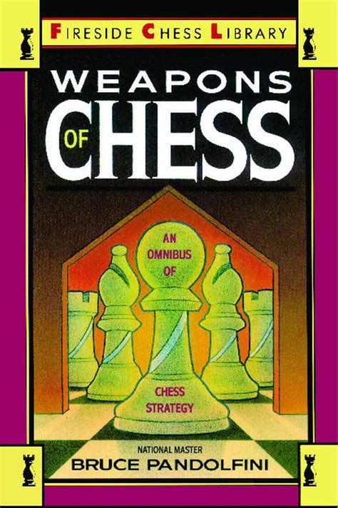 Read Weapons Of Chess An Omnibus Of Chess Strategies By Bruce Pandolfini