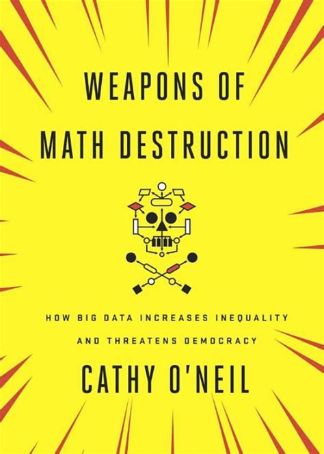Read Weapons Of Math Destruction How Big Data Increases Inequality And Threatens Democracy By Cathy Oneil