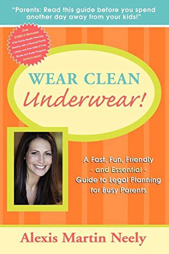 Read Wear Clean Underwear A Fast Fun Friendly And Essential Guide To Legal Planning For Busy Parents By Alexis Martin Neely
