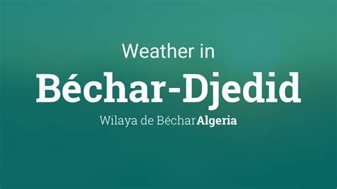 Weather in Wilaya de Béchar region - meteotrend.com