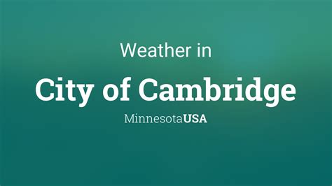 Weather in cambridge mn. A flash flood warning was issued for Isanti County at about 6:45 p.m., with the National Weather Service saying flash flooding was happening or expected to begin shortly. Images out of Cambridge show flooded streets and yards, with the City of Cambridge issuing this warning on Facebook: 