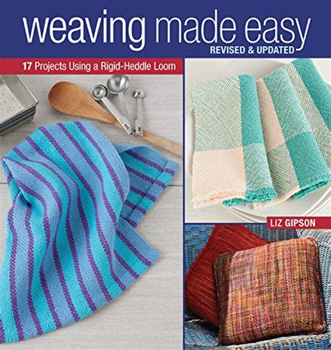 Read Weaving Made Easy Revised And Updated 17 Projects Using A Rigidheddle Loom By Liz Gipson