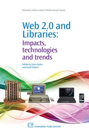 Web 2 0 and Libraries Impacts Technologies and Trends