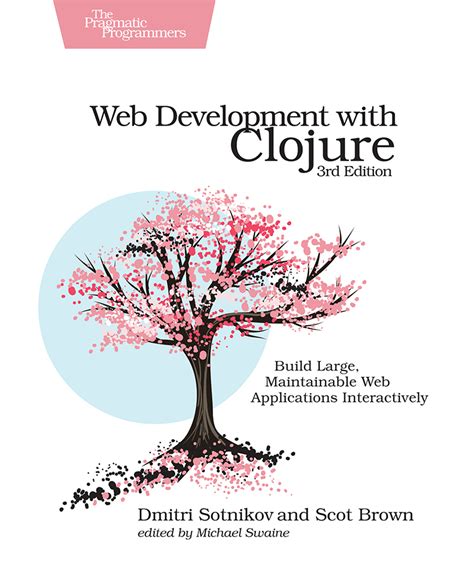 Web Development with Clojure, Third Edition - The …