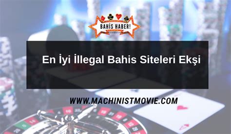 WebEn İyi İllegal Bahis Siteleri - Ekşi Sözlük Yorumları ; En güvenilir bahis siteleri - Ekşi yorumları kapsamında da bu tip siteleri seçmek son derecede kolaydır.