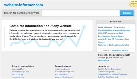 Website informer. Add Website Informer widget to your browser. Get Website Informer addon for your browser and discover important statistics behind any website while browsing through it. Website Informer instantly reveals a website’s traffic rank, daily visitors rate, pageviews, etc. Learn more. 