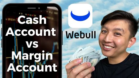 Webull margin account vs cash account. With Webull, the main difference between a margin account and a cash account is the risk. You could potentially lose more money with margin than your investment because it is a higher level of risk. Cash accounts are safer for most investors as they do not have the same risks as margin accounts may come with. 