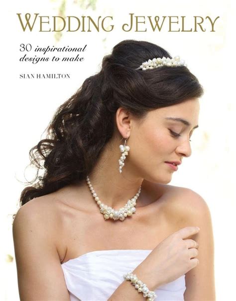 Read Online Wedding Jewelry 30 Inspirational Designs To Make By Sian Hamilton