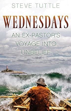 Full Download Wednesdays An Expastors Voyage Into Unbelief By Steve Tuttle