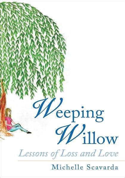 Weeping Willow Lessons of Loss and Love