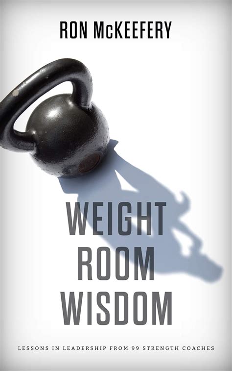 Read Weight Room Wisdom Lessons In Leadership From 99 Strength Coaches By Ron Mckeefery