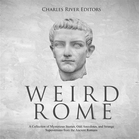 Read Weird Rome A Collection Of Mysterious Stories Odd Anecdotes And Strange Superstitions From The Ancient Romans By Charles River Editors