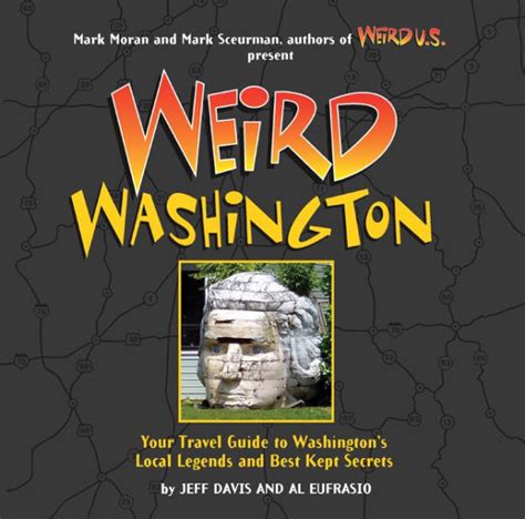 Read Online Weird Washington Your Travel Guide To Washingtons Local Legends And Best Kept Secrets  By Jefferson D Davis