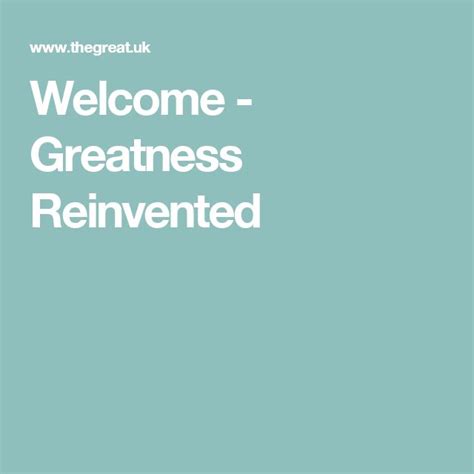 Welcome - Greatness Reinvented