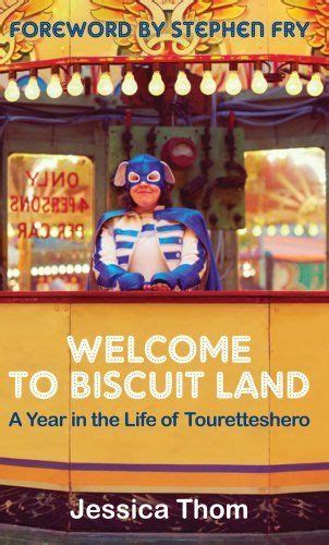 Read Online Welcome To Biscuit Land A Year In The Life Of Touretteshero By Jessica Thom