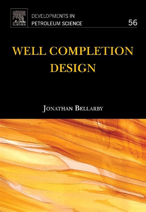 Well Completion Design Volume 56 Developments In Petroleum Science