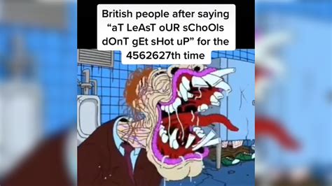 Watch more 'British People "Well At Least Our Schools Are Not A Shooting Range"' videos on Know Your Meme!. 