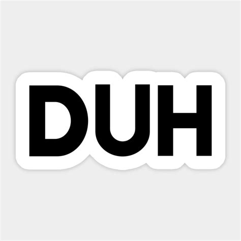 "Duh!" in modern slang O B V S "Well, duh!", in a