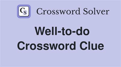 Well to do crossword clue. Answers for well to do (7) crossword clue, 8 letters. Search for crossword clues found in the Daily Celebrity, NY Times, Daily Mirror, Telegraph and major publications. Find clues for well to do (7) or most any crossword answer or clues for crossword answers. 