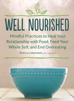 Read Well Nourished A Guide To Mindful Eating Inner Nourishment And Feeding Your Whole Self By Andrea Lieberstein