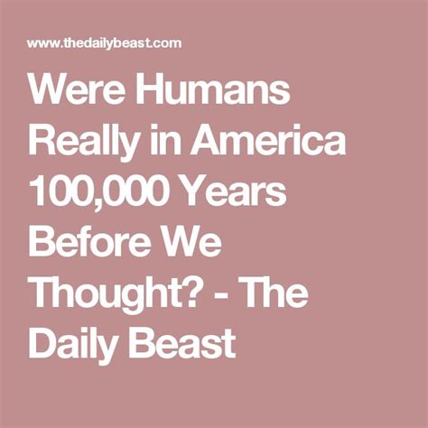 Were Humans Really in America 100,000 Years Before We Thought?