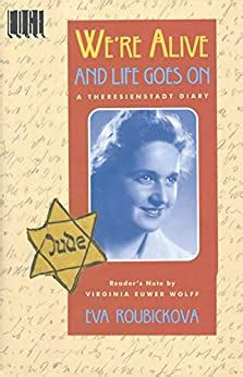 Read Online Were Alive And Life Goes On A Theresienstadt Diary By Eva Roubickova