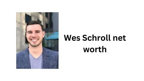 Wes schroll net worth. Things To Know About Wes schroll net worth. 