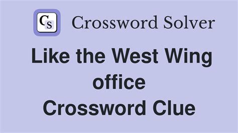 West Wing Workplace Crossword Clue