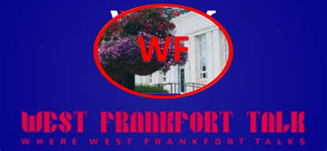 West Frankfort Talk is a group to inform and discuss our community. Talk is in the title. It is a forum for talking to our neighbors. Our agenda also includes supporting local businesses, community.... 