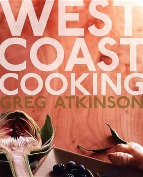 Read West Coast Cooking By Greg Atkinson