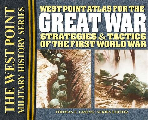 Read Online West Point Atlas For The Great War Strategies  Tactics Of The First World War By Thomas E Griess