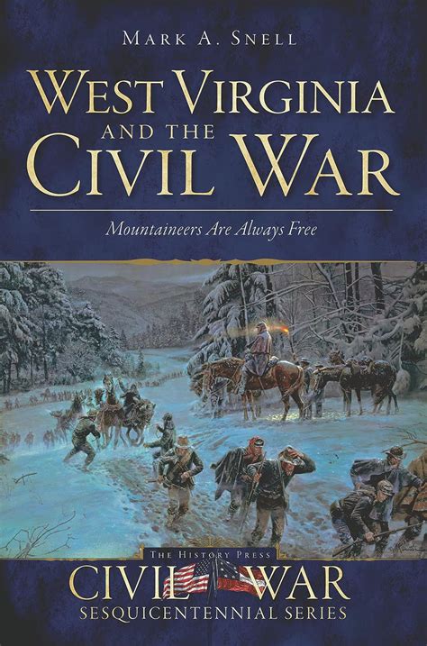 Read West Virginia And The Civil War Mountaineers Are Always Free By Mark A Snell