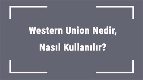 Western union nedir nasıl kullanılır