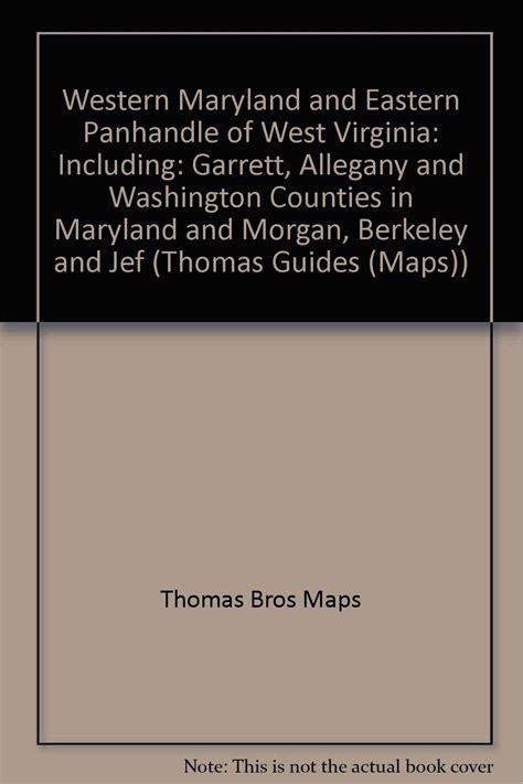 Full Download Western Maryland And Eastern Panhandle Of West Virginia Including Garrett Allegany And Washington Counties In Maryland And Morgan Berkeley And Jefferson Counties In West Virginia By Thomas Brothers Maps