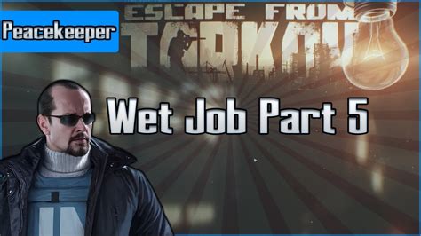 0:00 / 0:55 WET JOB PART 5/TRABALHO SUJO PART 5 - Escape From Tarkov Léo Da Akatsuki 3.22K subscribers 724 views 2 years ago Quick guide showing how to complete peacekeeper task.... 