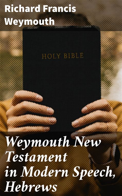 Weymouth New Testament in Modern Speech Hebrews