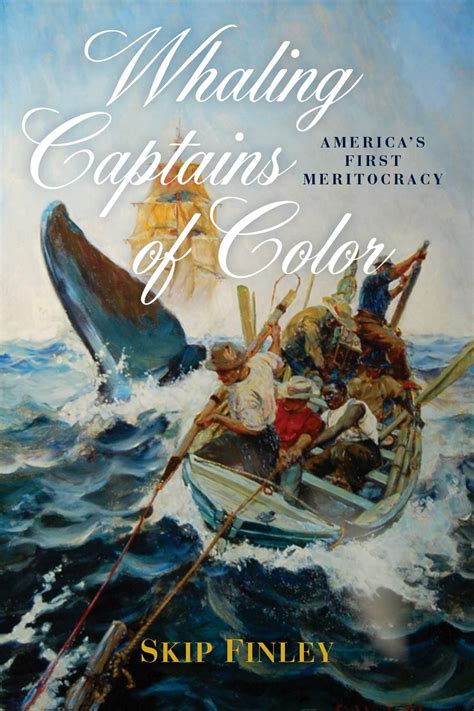 Read Whaling Captains Of Color Americas First Meritocracy By Skip Finley