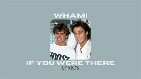 Wham! - If You Were There Lyrics - l-hit.com