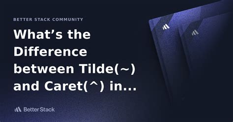 What’s the difference between a tilde (~) and a caret (^) in a npm.