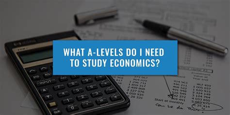 What A-levels do you need to study economics? - The Uni Guide