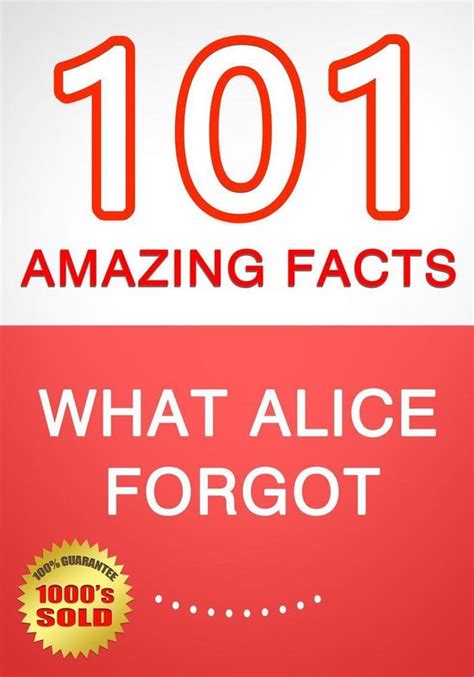 What Alice Forgot 101 Amazing Facts You Didn t Know