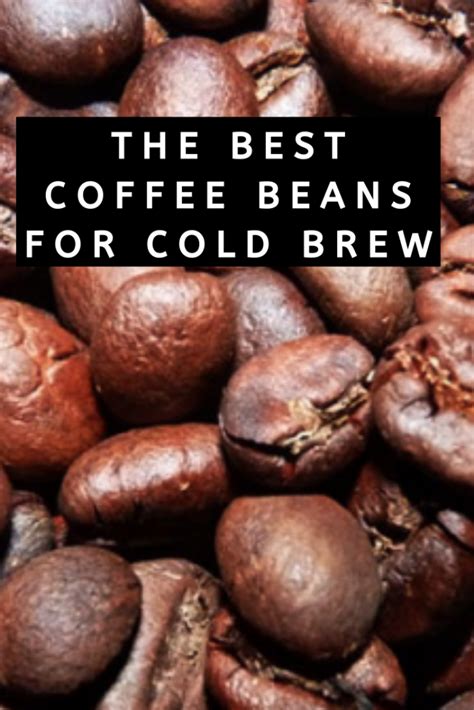 What Are the Best Coffee Beans for Cold Brew?