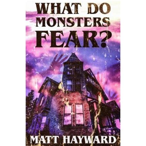 What Do Monsters Fear A Novel of Psychological Horror